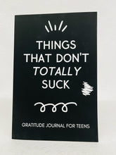 Load image into Gallery viewer, &quot;THINGS THAT DON&#39;T TOTALLY SUCK&quot; GRATITUDE JOURNAL FOR TEENS
